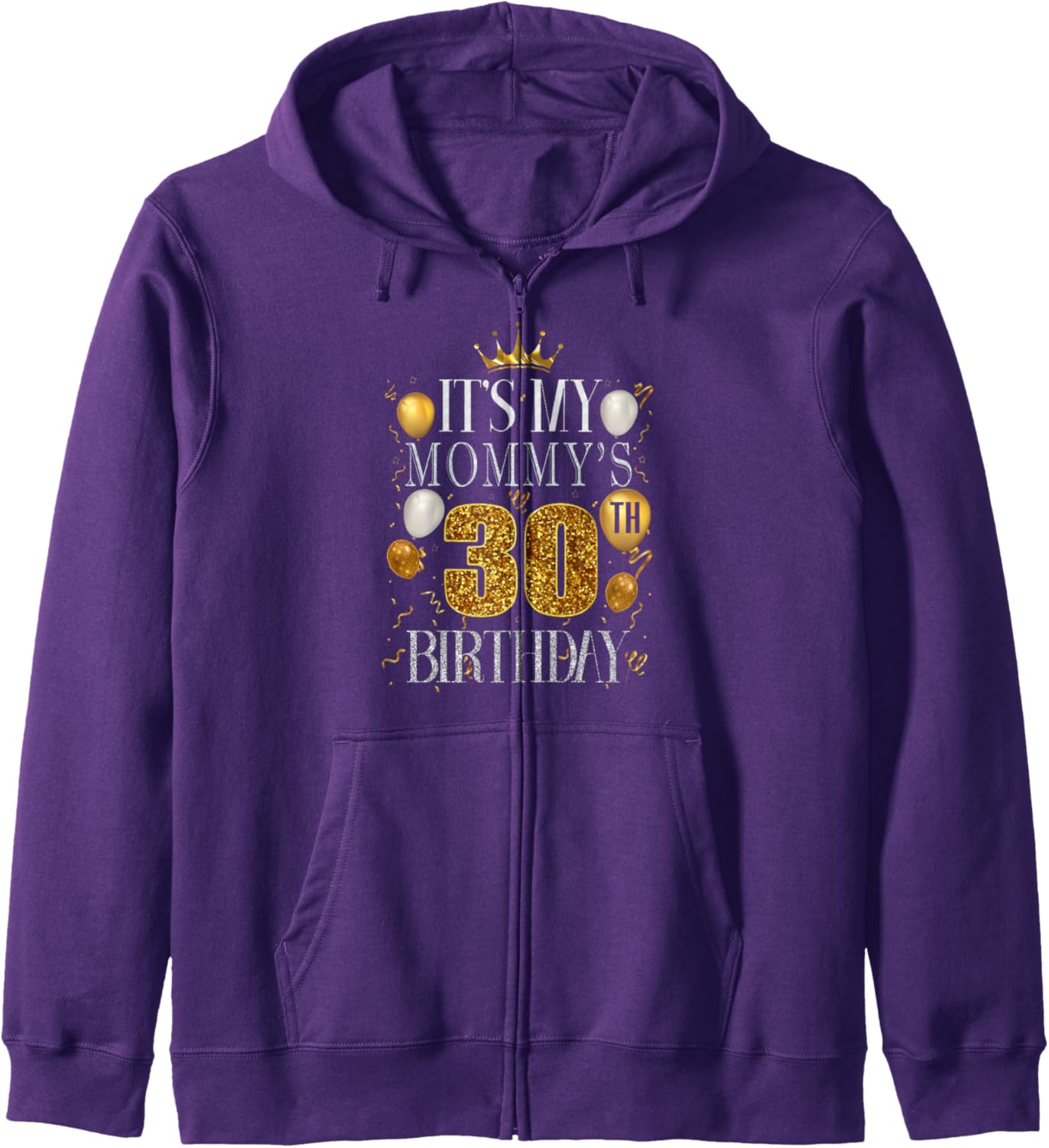 It's My Mommy's 30th Birthday Happy Birthday 30 Years Old Zip Hoodie