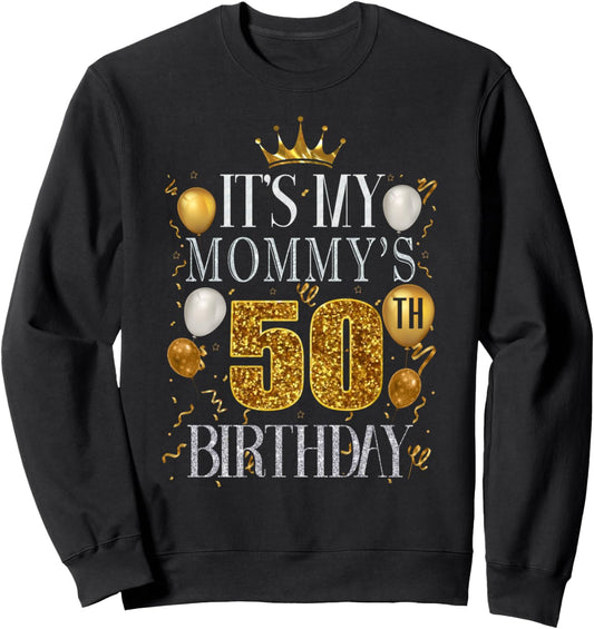 It's My Mommy's 50th Birthday Happy Birthday 50 Years Old Sweatshirt